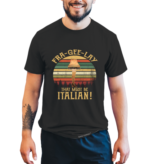 A Christmas Story Vintage T Shirt, Leg Lamp T Shirt, Fra Gee Lay That Must Be Italian Tshirt, Christmas Gifts