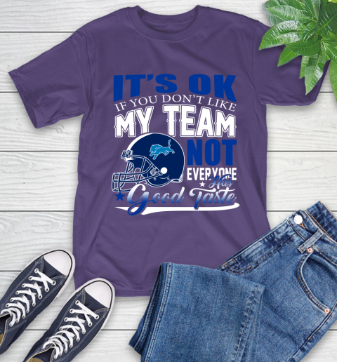 Detroit Lions NFL Football You Don't Like My Team Not Everyone Has Good Taste T-Shirt 5