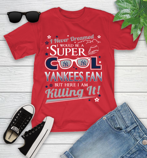 New York Yankees MLB Baseball I Never Dreamed I Would Be Super Cool Fan Youth T-Shirt 13