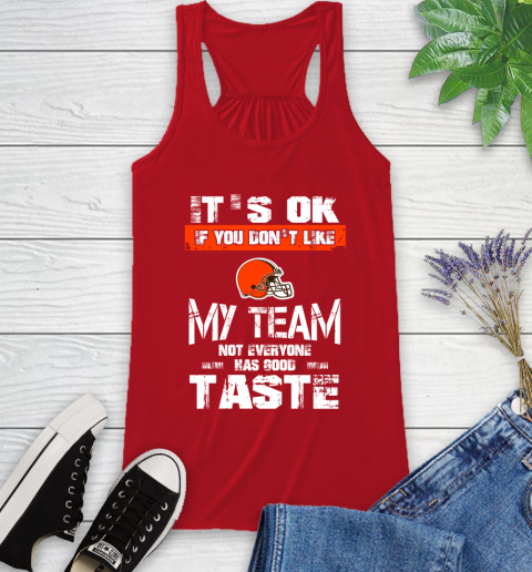 Cleveland Browns NFL Football It's Ok If You Don't Like My Team Not Everyone Has Good Taste Racerback Tank 5