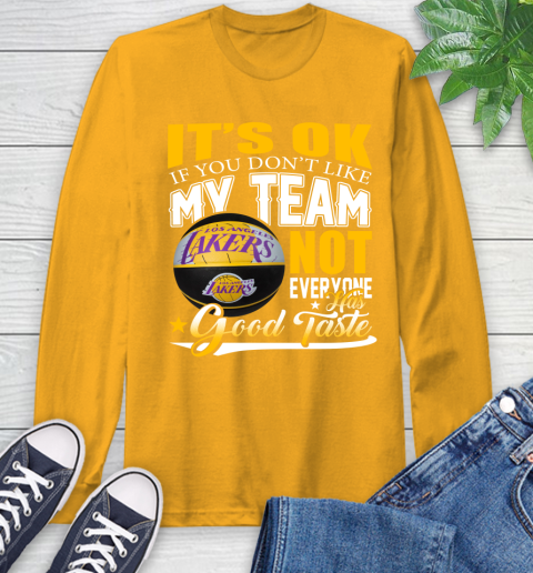 NBA It's Ok If You Don't Like My Team Los Angeles Lakers Not Everyone Has Good Taste Basketball Long Sleeve T-Shirt 2