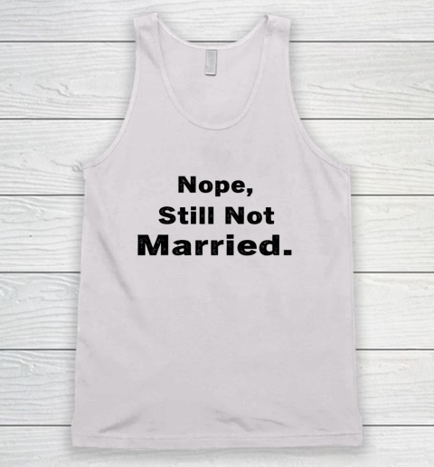 Nope Still Not Married Shirt Cute Single Valentine Day Tank Top 4