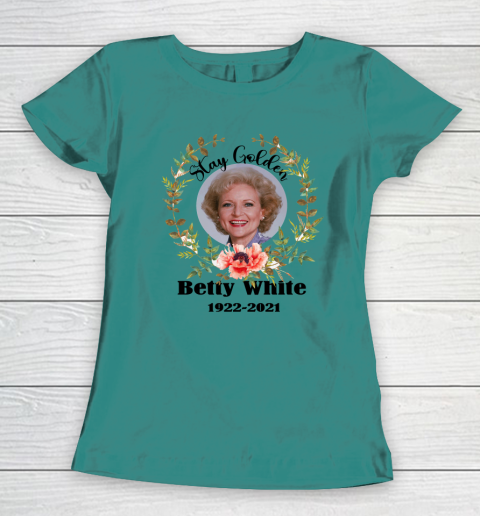 Stay Golden Betty White Stay Golden 1922 2021 Women's T-Shirt 16