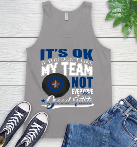Winnipeg Jets NHL Hockey You Don't Like My Team Not Everyone Has Good Taste Tank Top 3
