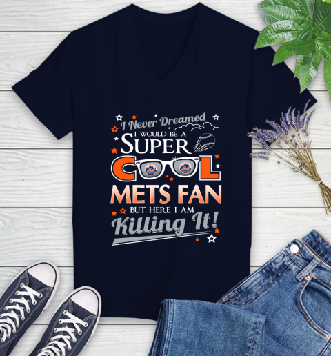 New York Mets MLB Baseball I Never Dreamed I Would Be Super Cool Fan Women's V-Neck T-Shirt 2