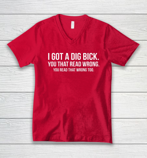 I Got A Dig Bick Shirt V-Neck T-Shirt 5