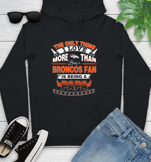 NFL The Only Thing I Love More Than Being A Denver Broncos Fan Is Being A Papa Football Youth Hoodie