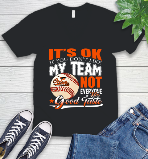 Baltimore Orioles MLB Baseball You Don't Like My Team Not Everyone Has Good Taste V-Neck T-Shirt