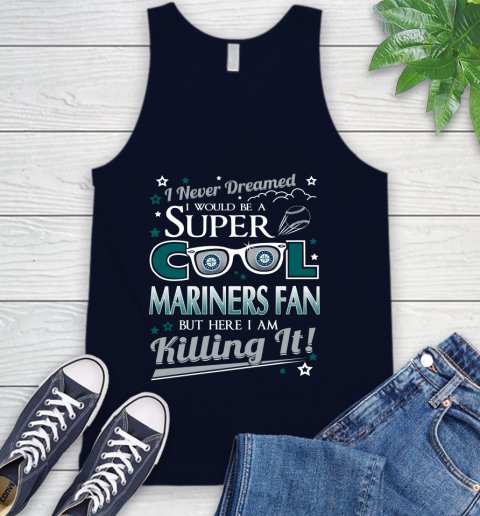 Seattle Mariners MLB Baseball I Never Dreamed I Would Be Super Cool Fan Tank Top 2