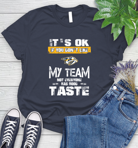 Nashville Predators NHL Hockey It's Ok If You Don't Like My Team Not Everyone Has Good Taste Women's T-Shirt 14