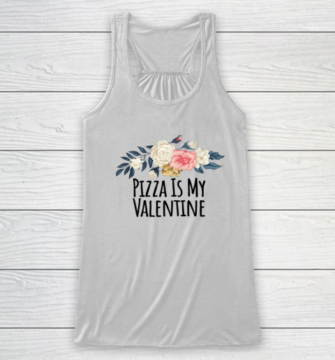 Floral Flowers Funny Pizza Is My Valentine Racerback Tank 1