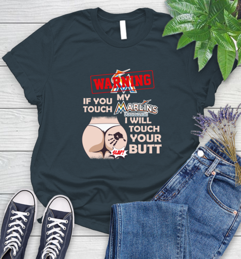 Miami Marlins MLB Baseball Warning If You Touch My Team I Will Touch My Butt Women's T-Shirt 11