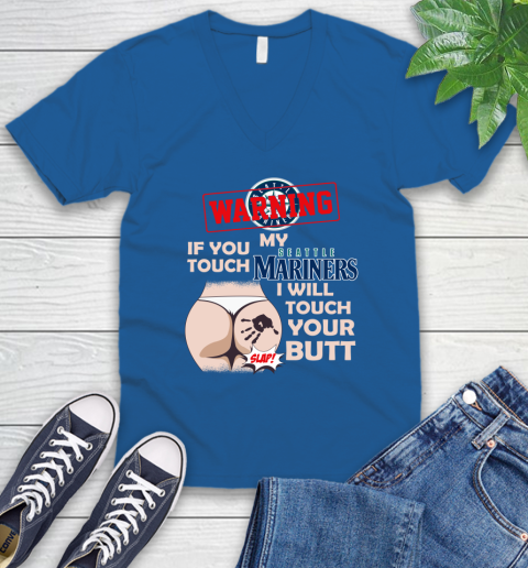 Seattle Mariners MLB Baseball Warning If You Touch My Team I Will Touch My Butt V-Neck T-Shirt 5