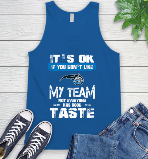 Orlando Magic NBA Basketball It's Ok If You Don't Like My Team Not Everyone Has Good Taste Tank Top 4