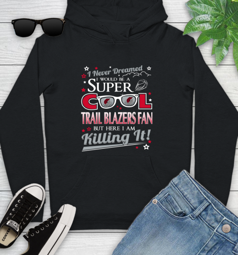 Portland Trail Blazers NBA Basketball I Never Dreamed I Would Be Super Cool Fan Youth Hoodie