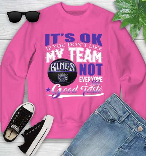 NBA It's Ok If You Don't Like My Team Sacramento Kings Not Everyone Has Good Taste Basketball Youth Sweatshirt 6