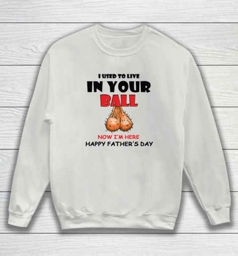 I Used To Live In Your Balls Funny Dad Father's Day Sweatshirt 3