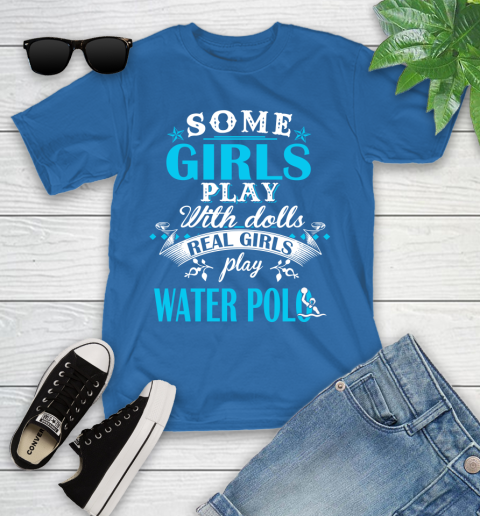 Some Girls Play With Dolls Real Girls Play Water Polo Youth T-Shirt 12