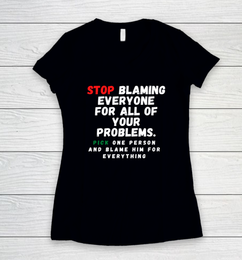 Stop Blaming Everyone For Your Problems Women's V-Neck T-Shirt