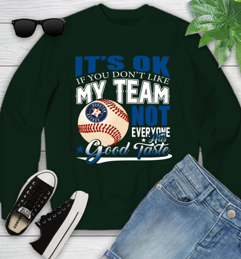 Houston Astros MLB Baseball You Don't Like My Team Not Everyone Has Good Taste Youth Sweatshirt 9