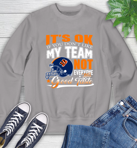 Cincinnati Bengals NFL Football You Don't Like My Team Not Everyone Has Good Taste Sweatshirt 5