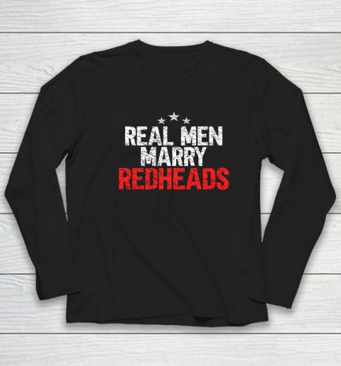 Mens Real Men Marry Redheads Funny Ginger Wife Redhead Fiance Long Sleeve T-Shirt