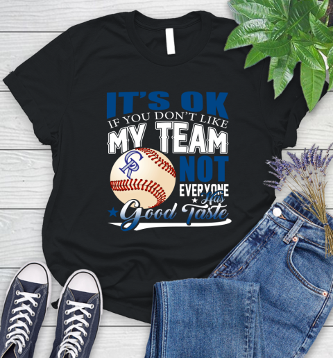 Colorado Rockies MLB Baseball You Don't Like My Team Not Everyone Has Good Taste Women's T-Shirt