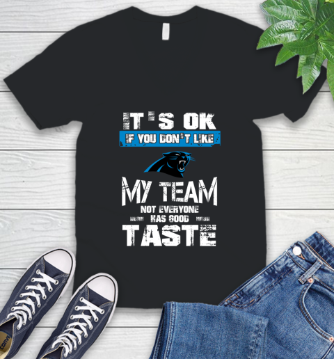 Carolina Panthers NFL Football It's Ok If You Don't Like My Team Not Everyone Has Good Taste (1) V-Neck T-Shirt