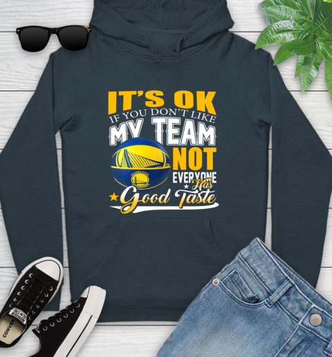 NBA It's Ok If You Don't Like My Team Golden State Warriors Not Everyone Has Good Taste Basketball Youth Hoodie 10