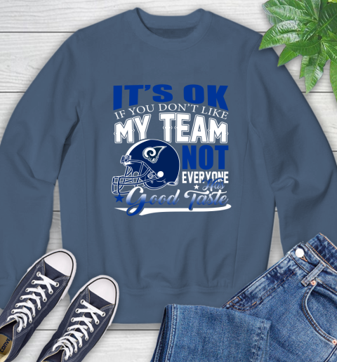 Los Angeles Rams NFL Football You Don't Like My Team Not Everyone Has Good Taste Sweatshirt 8