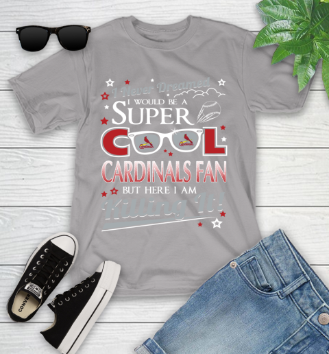 St.Louis Cardinals MLB Baseball I Never Dreamed I Would Be Super Cool Fan Youth T-Shirt 4