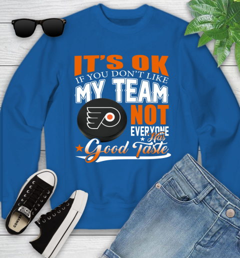 Philadelphia Flyers NHL Hockey You Don't Like My Team Not Everyone Has Good Taste Youth Sweatshirt 7