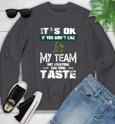 Oakland Athletics MLB Baseball It's Ok If You Don't Like My Team Not Everyone Has Good Taste Youth Sweatshirt 5