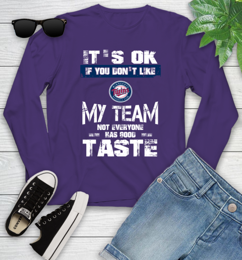 Minnesota Twins MLB Baseball It's Ok If You Don't Like My Team Not Everyone Has Good Taste Youth Long Sleeve 4