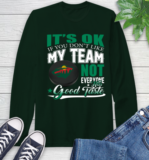 Minnesota Wild NHL Hockey You Don't Like My Team Not Everyone Has Good Taste Long Sleeve T-Shirt 7
