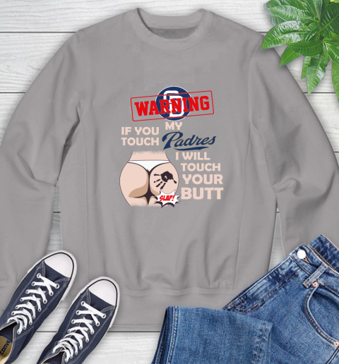 San Diego Padres MLB Baseball Warning If You Touch My Team I Will Touch My Butt Sweatshirt 5