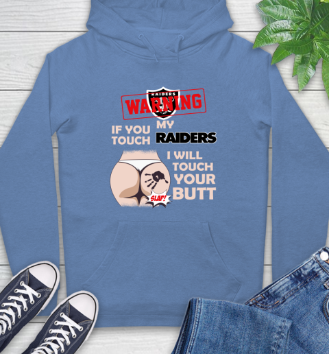 Oakland Raiders NFL Football Warning If You Touch My Team I Will Touch My Butt Hoodie 11