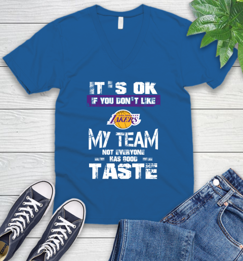 Los Angeles Lakers NBA Basketball It's Ok If You Don't Like My Team Not Everyone Has Good Taste (1) V-Neck T-Shirt 5