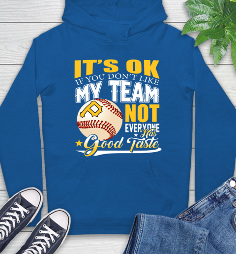 Pittsburgh Pirates MLB Baseball You Don't Like My Team Not Everyone Has Good Taste Hoodie 9