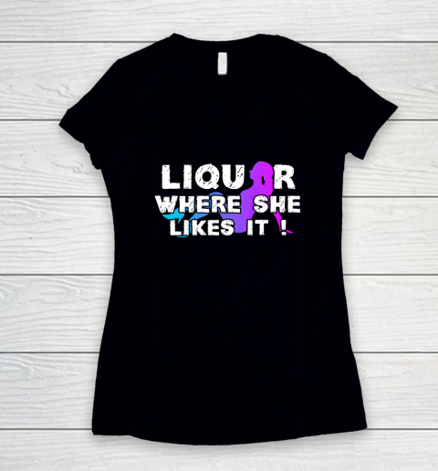 Liquor Where She Likes It Shirt Funny Adult Humor Women's V-Neck T-Shirt