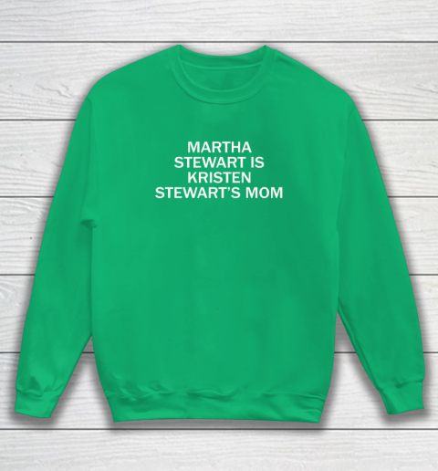 Martha Stewart Is Kristen Stewart's Mom Sweatshirt 4
