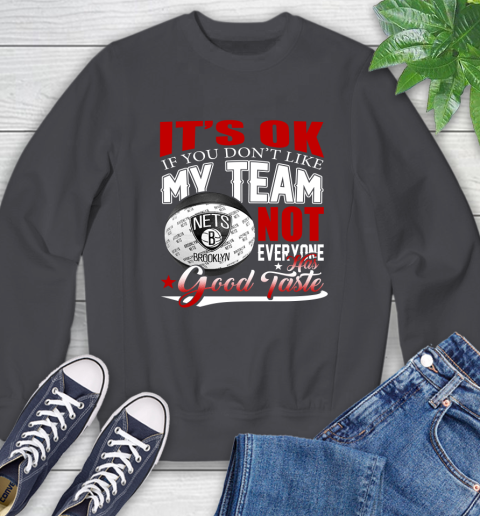NBA It's Ok If You Don't Like My Team Brooklyn Nets Not Everyone Has Good Taste Basketball Sweatshirt 6