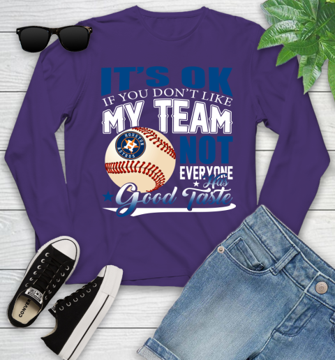 Houston Astros MLB Baseball You Don't Like My Team Not Everyone Has Good Taste Youth Long Sleeve 4