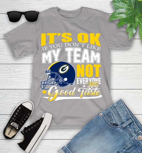 Green Bay Packers NFL Football You Don't Like My Team Not Everyone Has Good Taste Youth T-Shirt 4