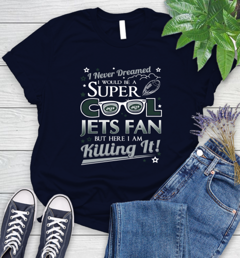 New York Jets NFL Football I Never Dreamed I Would Be Super Cool Fan Women's T-Shirt 2