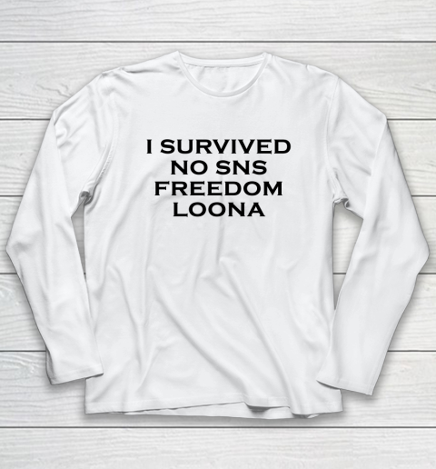 I Survived No Sns Freedom Loona Long Sleeve T-Shirt