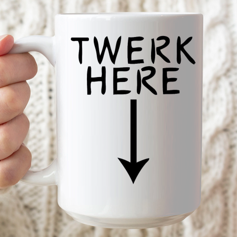 Twerk Here Ceramic Mug 15oz