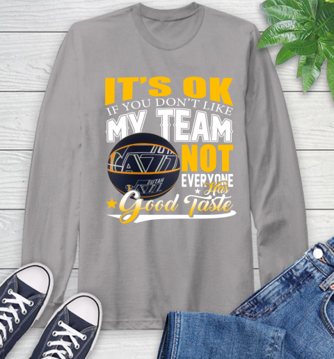 NBA It's Ok If You Don't Like My Team Utah Jazz Not Everyone Has Good Taste Basketball Long Sleeve T-Shirt 6