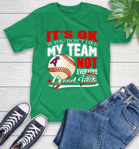 Los Angeles Angels MLB Baseball You Don't Like My Team Not Everyone Has Good Taste T-Shirt 7