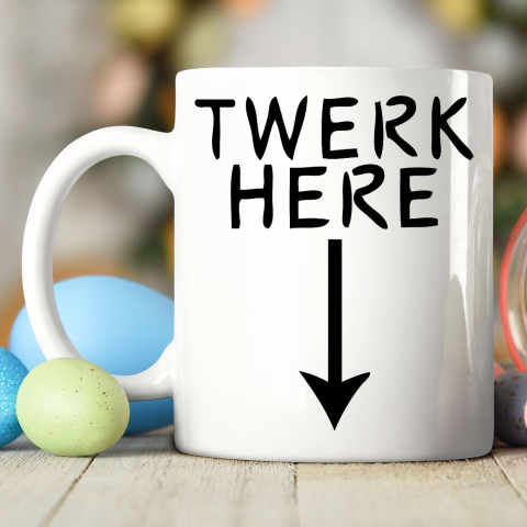 Twerk Here Ceramic Mug 11oz 2